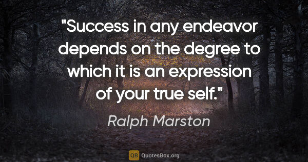 Ralph Marston quote: "Success in any endeavor depends on the degree to which it is..."
