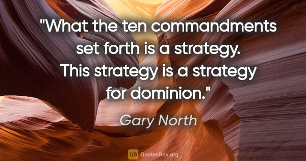 Gary North quote: "What the ten commandments set forth is a strategy. This..."