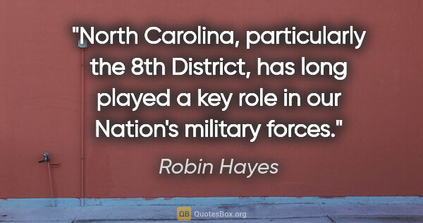 Robin Hayes quote: "North Carolina, particularly the 8th District, has long played..."