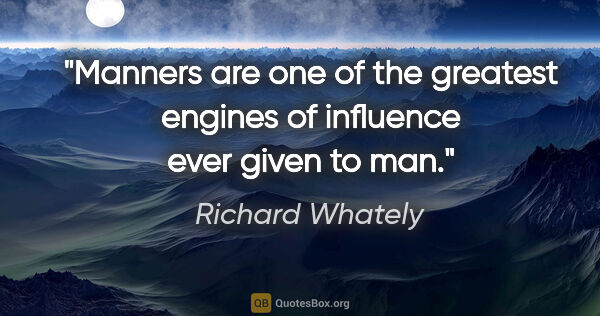 Richard Whately quote: "Manners are one of the greatest engines of influence ever..."