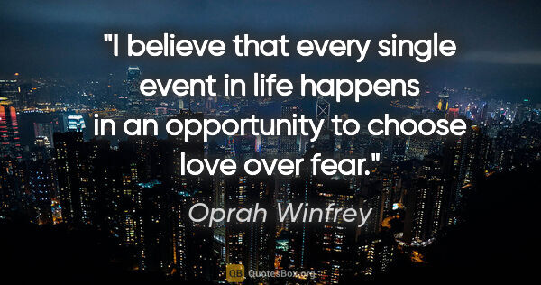 Oprah Winfrey quote: "I believe that every single event in life happens in an..."