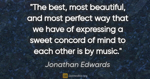 Jonathan Edwards quote: "The best, most beautiful, and most perfect way that we have of..."