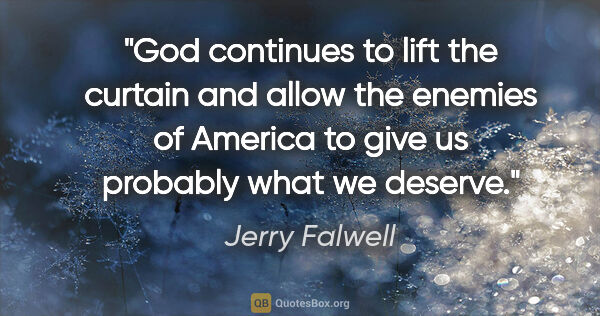Jerry Falwell quote: "God continues to lift the curtain and allow the enemies of..."