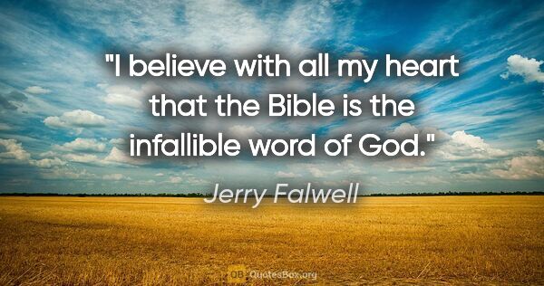 Jerry Falwell quote: "I believe with all my heart that the Bible is the infallible..."
