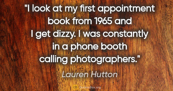 Lauren Hutton quote: "I look at my first appointment book from 1965 and I get dizzy...."