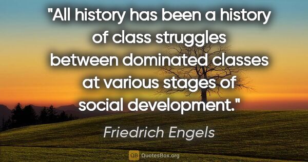Friedrich Engels quote: "All history has been a history of class struggles between..."
