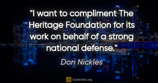 Don Nickles quote: "I want to compliment The Heritage Foundation for its work on..."