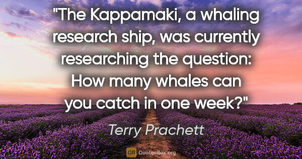 Terry Prachett quote: "The Kappamaki, a whaling research ship, was currently..."