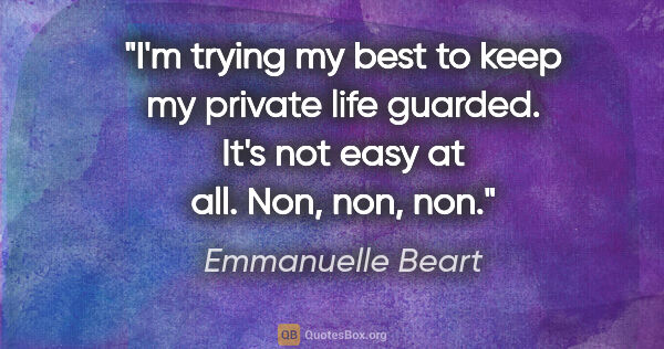 Emmanuelle Beart quote: "I'm trying my best to keep my private life guarded. It's not..."