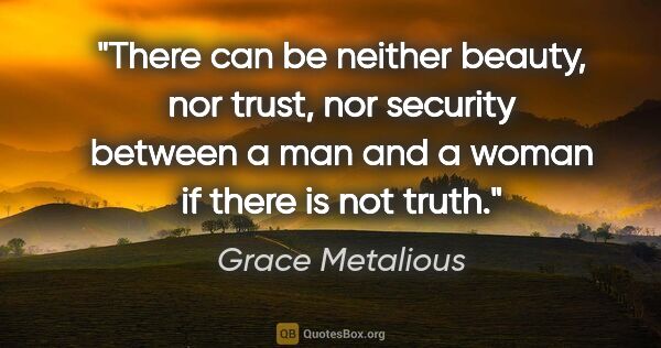 Grace Metalious quote: "There can be neither beauty, nor trust, nor security between a..."