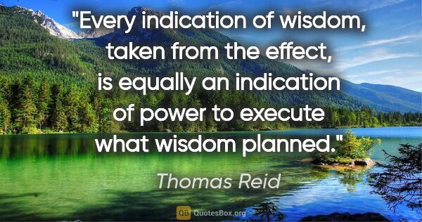 Thomas Reid quote: "Every indication of wisdom, taken from the effect, is equally..."