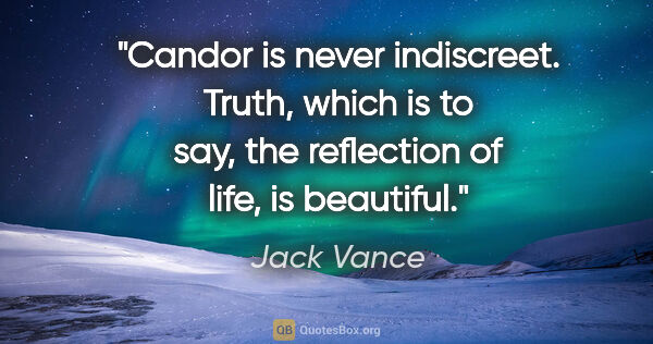 Jack Vance quote: "Candor is never indiscreet. Truth, which is to say, the..."