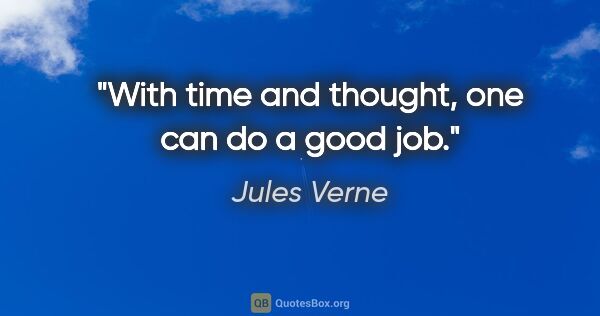 Jules Verne quote: "With time and thought, one can do a good job."