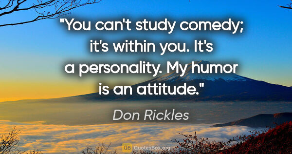 Don Rickles quote: "You can't study comedy; it's within you. It's a personality...."