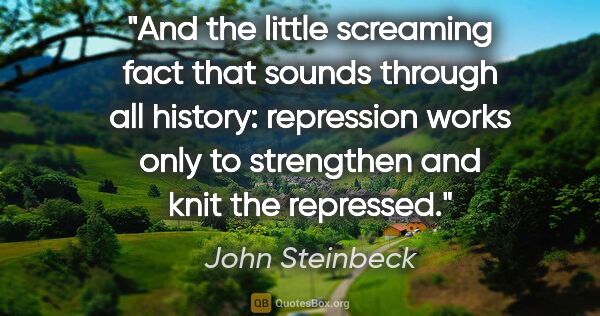 John Steinbeck quote: "And the little screaming fact that sounds through all history:..."