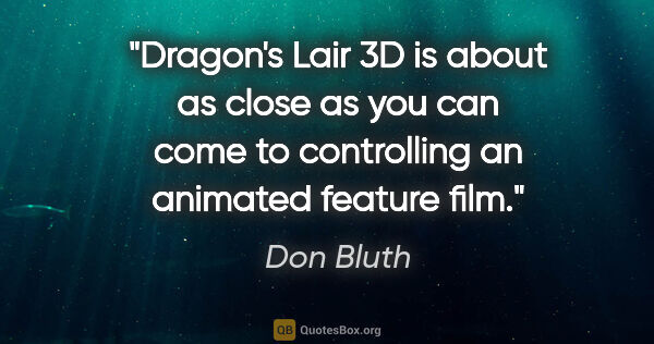 Don Bluth quote: "Dragon's Lair 3D is about as close as you can come to..."