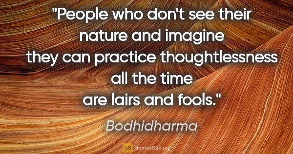 Bodhidharma quote: "People who don't see their nature and imagine they can..."