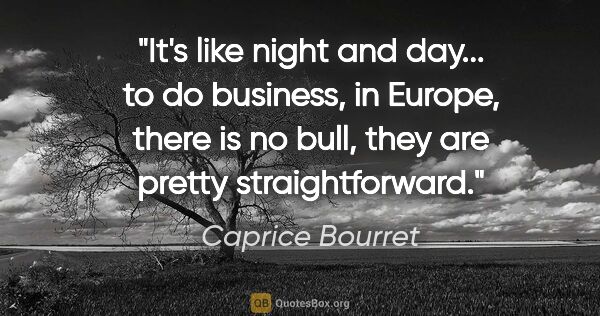 Caprice Bourret quote: "It's like night and day... to do business, in Europe, there is..."