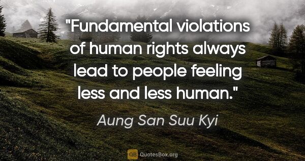 Aung San Suu Kyi quote: "Fundamental violations of human rights always lead to people..."