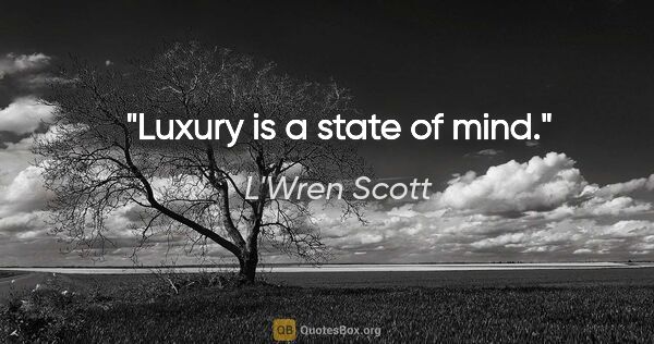 L'Wren Scott quote: "Luxury is a state of mind."