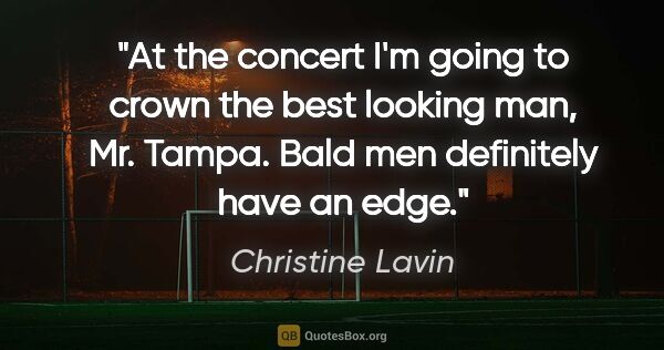 Christine Lavin quote: "At the concert I'm going to crown the best looking man, Mr...."